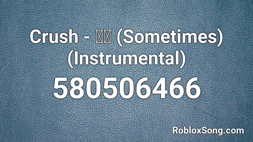 Crush - 가끔 (Sometimes) (Instrumental) Roblox ID