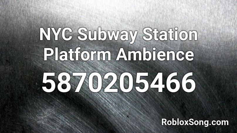 NYC Subway Station Platform Ambience Roblox ID