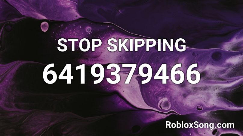 STOP SKIPPING Roblox ID