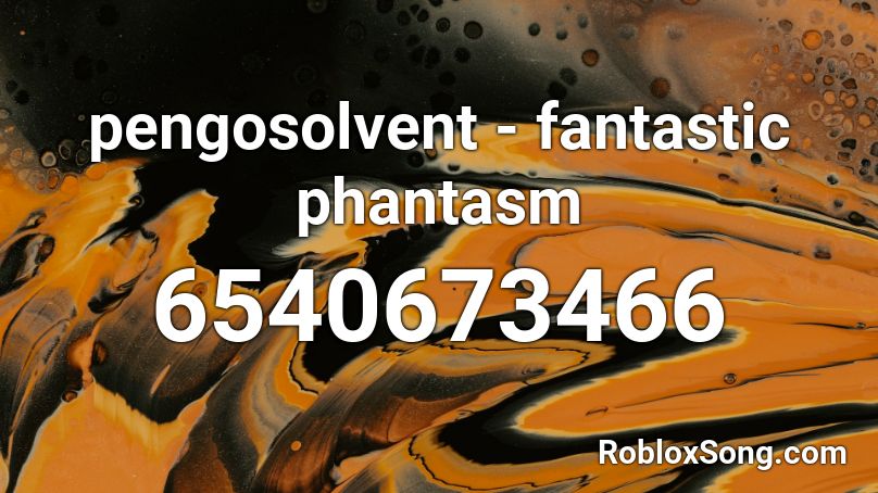 pengosolvent - fantastic phantasm Roblox ID