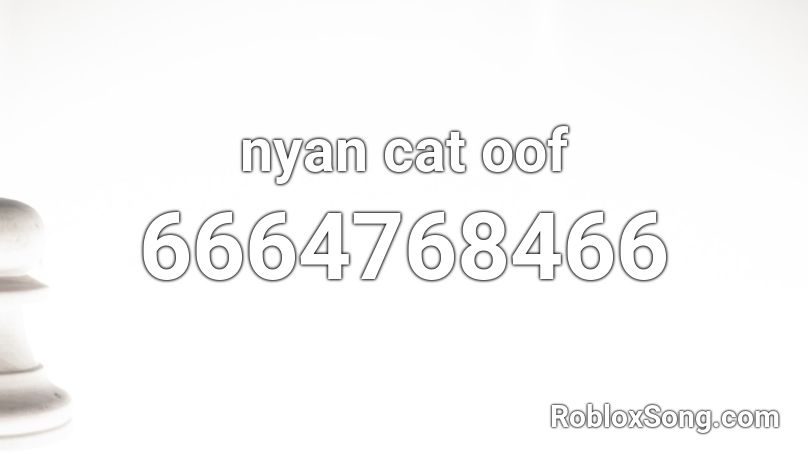 Nyan Cat Oof Roblox Id Roblox Music Codes - nyan cat without the nyan roblox