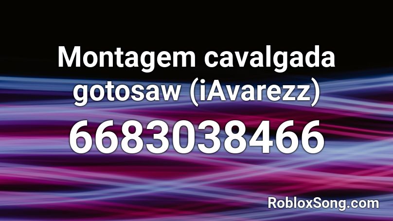 Montagem cavalgada gotosaw (iAvarezz) Roblox ID