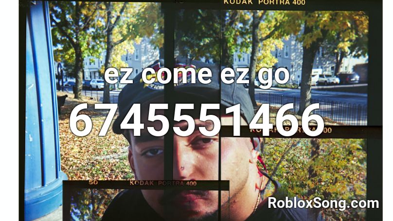 Ez Come Ez Go Roblox Id Roblox Music Codes - ez roblox id