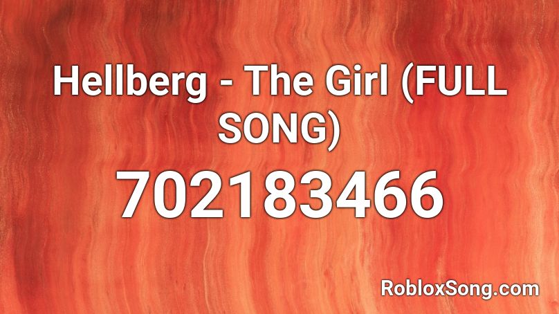 Hellberg - The Girl (FULL SONG) Roblox ID