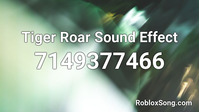 Tiger Roar Sound Effect Roblox ID