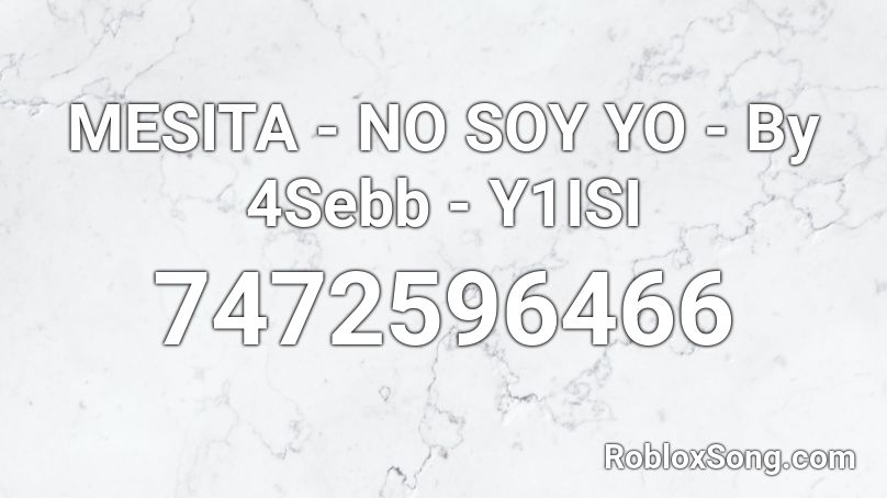 MESITA - NO SOY YO - By 4Sebb - Y1ISI Roblox ID