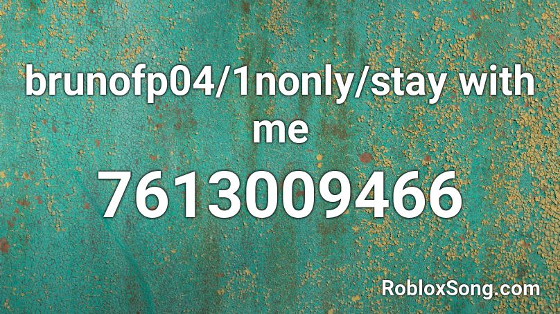 brunofp04/1nonly/stay with me Roblox ID