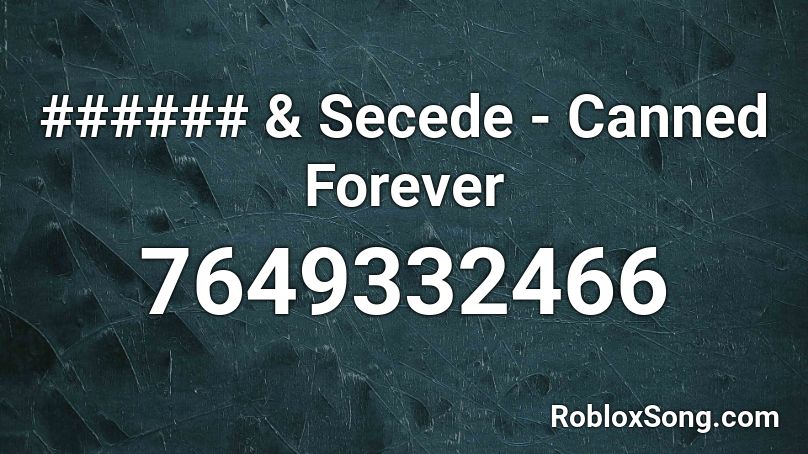 ###### & Secede - Canned Forever Roblox ID