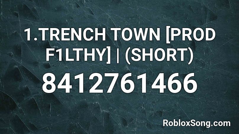1.TRENCH TOWN [PROD F1LTHY] | (SHORT) Roblox ID