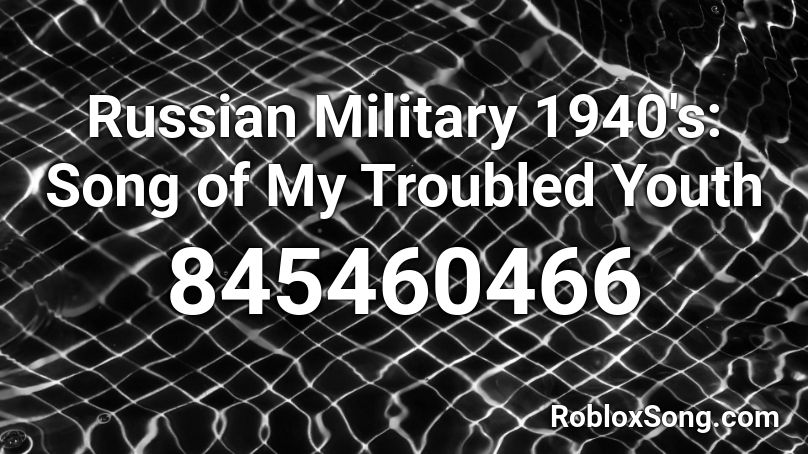 Russian Military 1940's: Song of My Troubled Youth Roblox ID