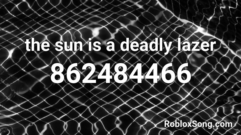 the sun is a deadly lazer Roblox ID