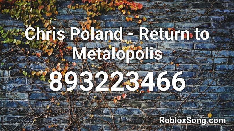Chris Poland - Return to Metalopolis Roblox ID