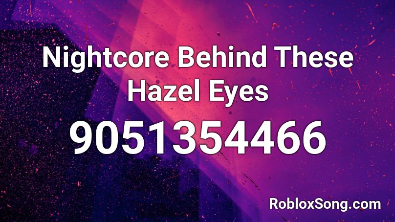Nightcore  Behind These Hazel Eyes Roblox ID