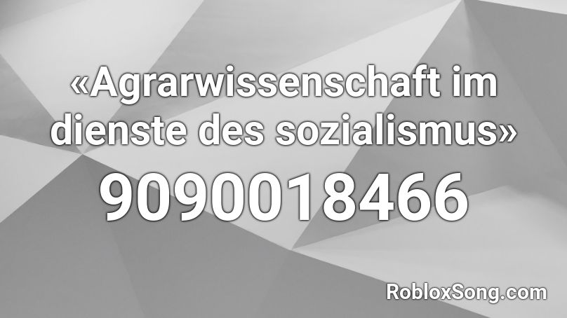 «Agrarwissenschaft im dienste des sozialismus» Roblox ID