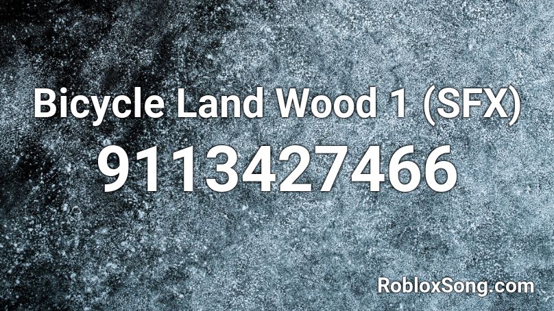 Bicycle Land Wood 1 (SFX) Roblox ID