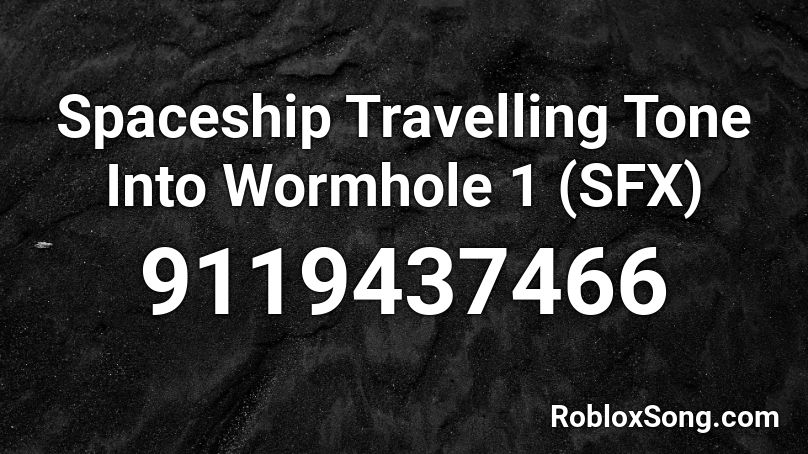 Spaceship Travelling Tone Into Wormhole 1 (SFX) Roblox ID