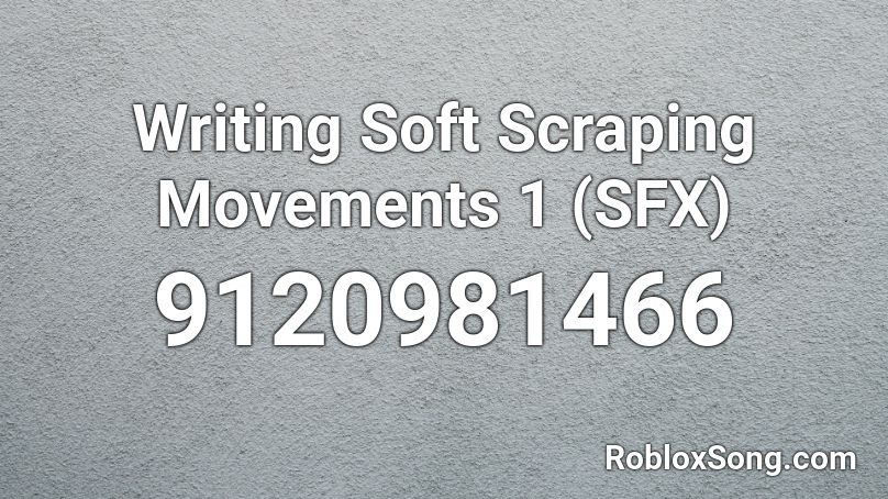 Writing Soft Scraping Movements 1 (SFX) Roblox ID