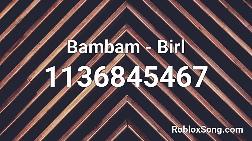 Bambam - Birl Roblox ID