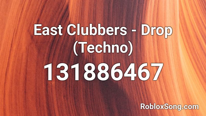 East Clubbers - Drop (Techno) Roblox ID