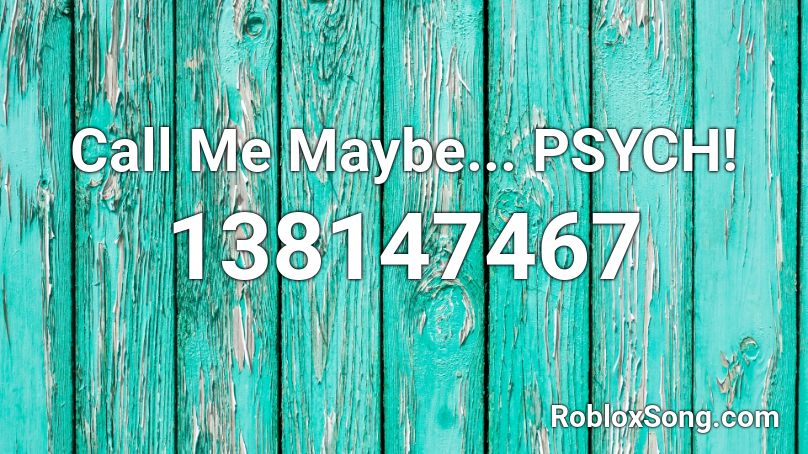 Call Me Maybe... PSYCH! Roblox ID