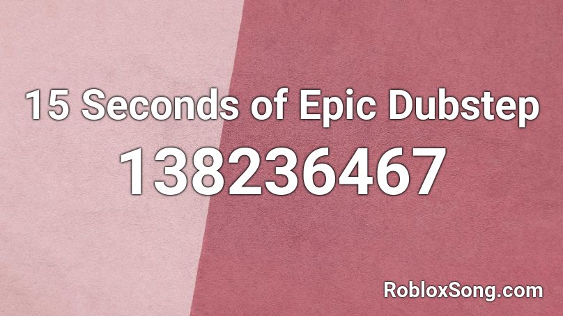 15 Seconds of Epic Dubstep Roblox ID