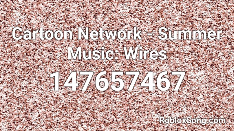 Cartoon Network - Summer Music: Wires Roblox ID
