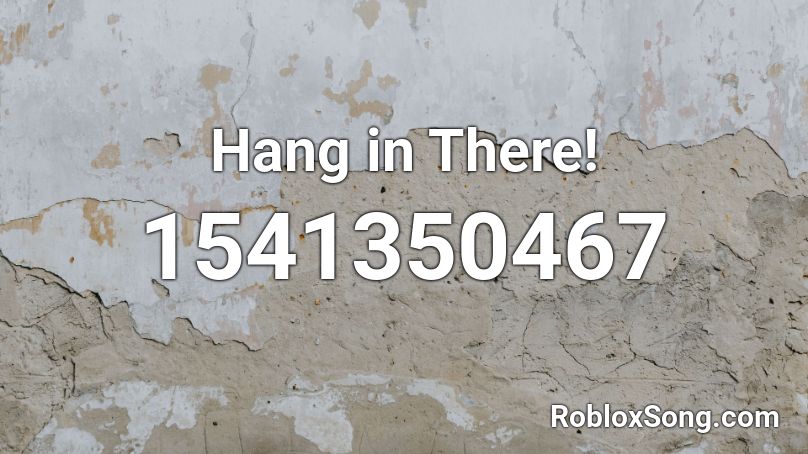 Hang in There! Roblox ID