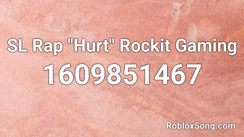SL Rap ''Hurt''  Rockit Gaming Roblox ID
