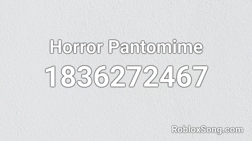 Horror Pantomime Roblox ID