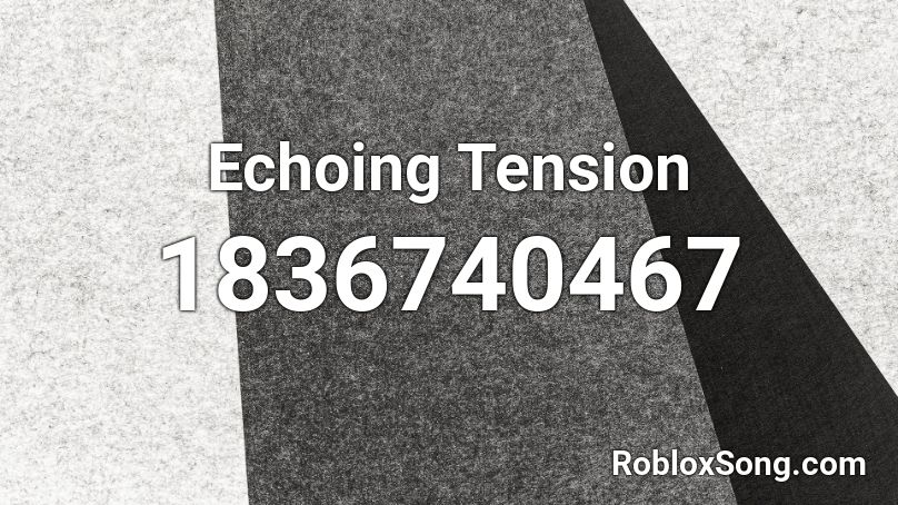 Echoing Tension Roblox ID