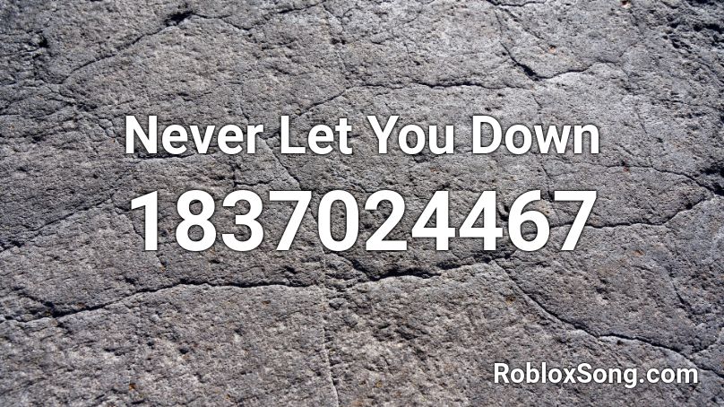 Never Let You Down Roblox ID