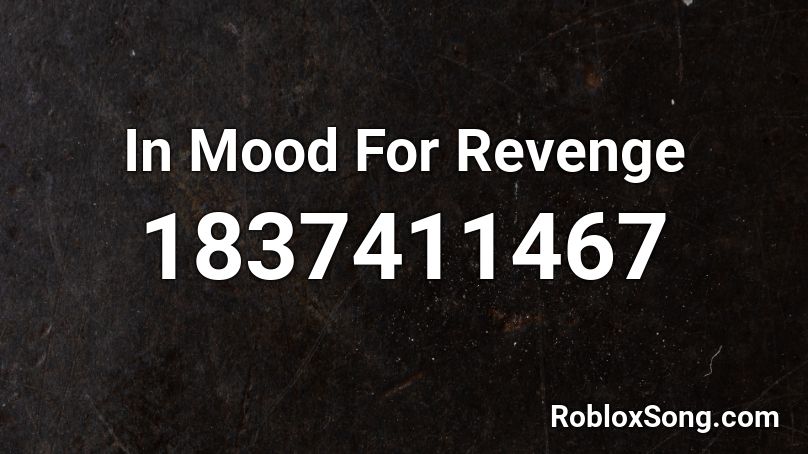 In Mood For Revenge Roblox Id Roblox Music Codes