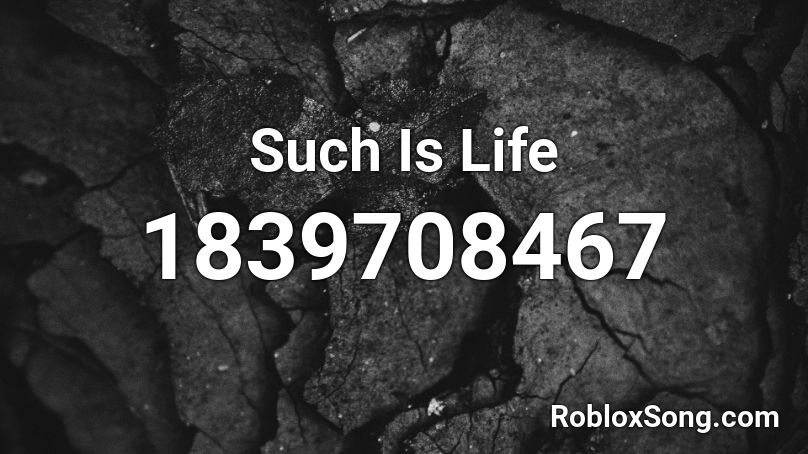 Such Is Life Roblox ID