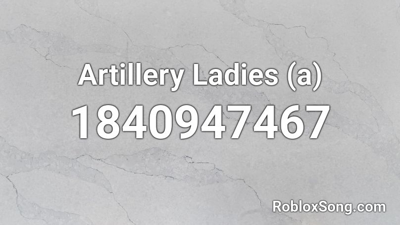 Artillery Ladies (a) Roblox ID