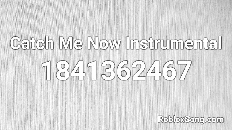 Catch Me Now Instrumental Roblox ID