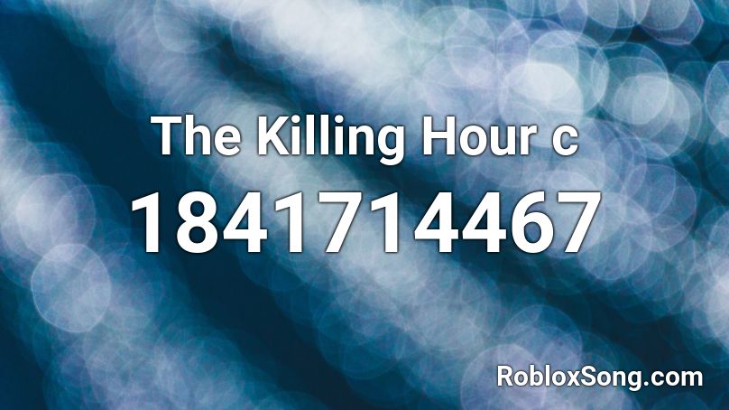 The Killing Hour c Roblox ID