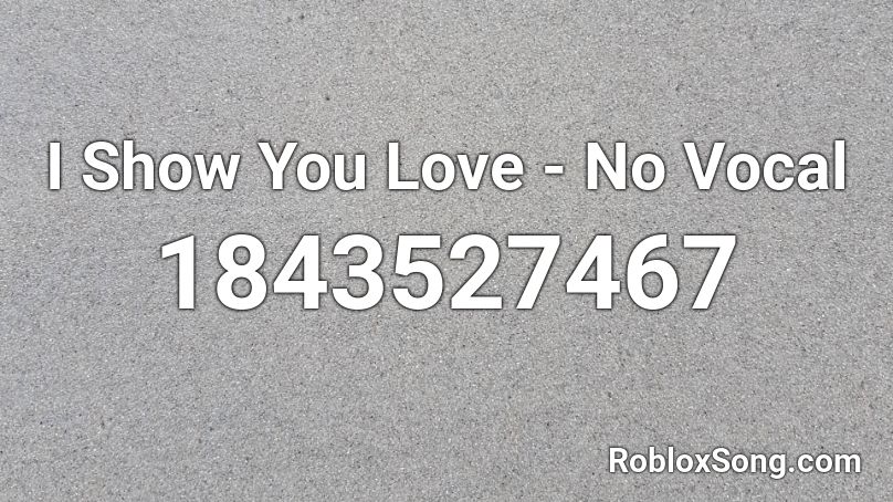 I Show You Love - No Vocal Roblox ID