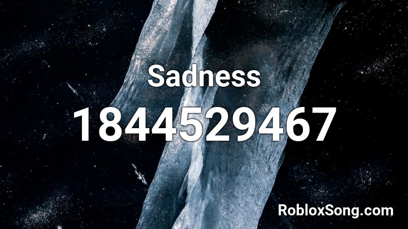 Sadness Roblox ID