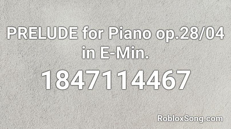 PRELUDE for Piano op.28/04 in E-Min. Roblox ID