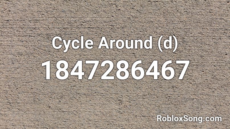 Cycle Around (d) Roblox ID