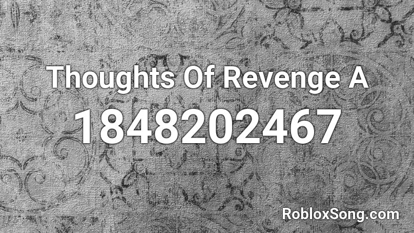 Thoughts Of Revenge A Roblox ID