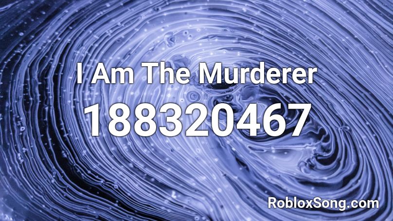 I Am The Murderer Roblox ID