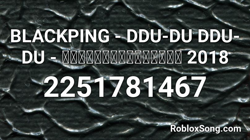 BLACKPING DDU-DU DDU-DU แดนซ์ชาโด้รถบัส Roblox ID