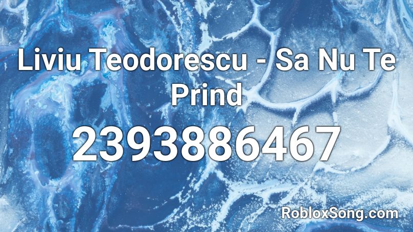 Liviu Teodorescu - Sa Nu Te Prind   Roblox ID