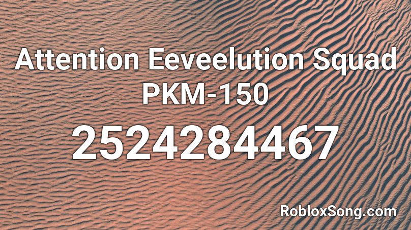 Attention Eeveelution Squad Pkm 150 Roblox Id Roblox Music Codes - roblox code id ikon killing me