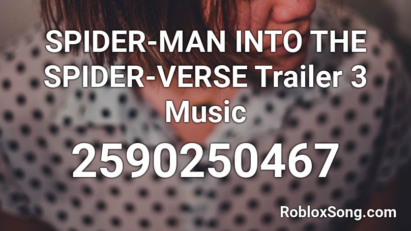 SPIDER-MAN INTO THE SPIDER-VERSE Trailer 3 Music  Roblox ID