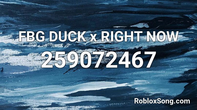 Fbg Duck X Right Now Roblox Id Roblox Music Codes