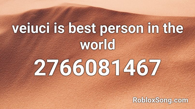 veiuci is best person in the world Roblox ID