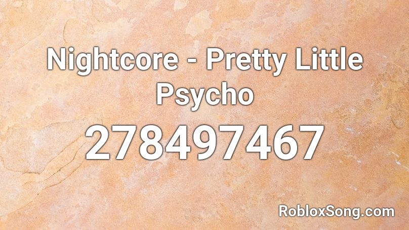 Nightcore - Pretty Little Psycho  Roblox ID