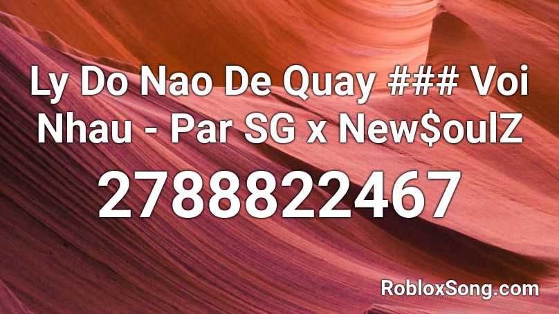 Ly Do Nao De Quay ### Voi Nhau - Par SG x New$oulZ Roblox ID